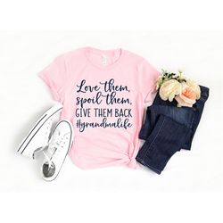 love them spoil them give them back grandma life shirt, grandma shirt, grandmother gift, christmas gift for grandma, pre