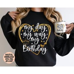 my day my way my birthday svg png jpg dxf, birthday svg, birthday shirt svg, birthday party svg, birthday - fetcheckman