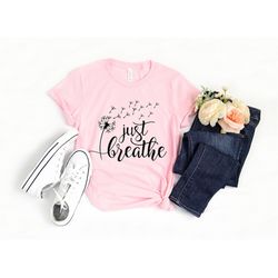 just breathe shirt, hope shirt, motivational t-shirt, positive shirt, cute shirt, positive tee, brunch shirt, meditation