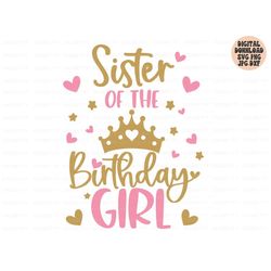 sister of the birthday girl svg, birthday girl svg png jpg dxf, birthday svg, birthday princess svg, birthday shirt svg,