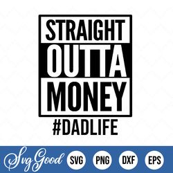 straight out of money svg png download, funny dad cut files, dadlife svg, shirts sublimation designs for fathers day