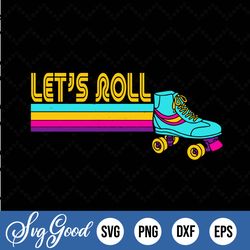 colorful let's roll, roller skates svg, png download, funny dad cut files, dadlife svg, shirts sublimation designs for f