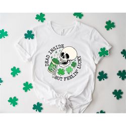 dead inside but feelin' lucky,st patricks day skeleton shirt,skeleton sweatshirt,happy st pattys dancing skeleton tshirt