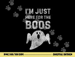i m just here for the boos shirt, hilarious halloween shirt  png,sublimation copy