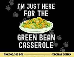 i m just here for the green bean casserole thanksgiving png, sublimation copy