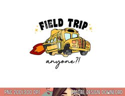 field trip anyone teacher field day funny presents gift  png, sublimation copy