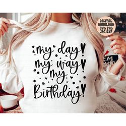 my day my way my birthday svg png jpg dxf, birthday svg, birthday shirt svg, birthday party svg, silhouette, cricut, sub