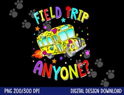 field trip anyone teacher teaching school bus back to school  png, sublimation copy