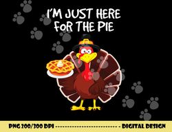 i m just here for the pie funny thanksgiving pumpkin pie png, sublimation copy