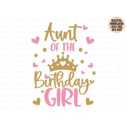 aunt of the birthday girl svg, birthday girl svg png jpg dxf, birthday svg, birthday princess svg, birthday shirt svg, s