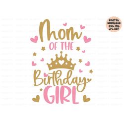 mom of the birthday girl svg, birthday girl svg png jpg dxf, birthday svg, birthday princess svg, birthday shirt svg, si