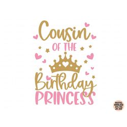 cousin of the birthday princess svg, birthday girl svg png jpg dxf, birthday svg, birthday princess svg, shirt svg, silh