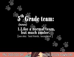 fifth 5th grade team definition t shirt teacher team gift  png, sublimation copy