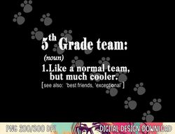 fifth 5th grade team definition t shirt teacher team gift  png, sublimation copy