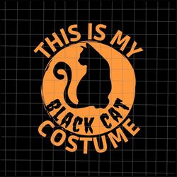 this is my black cat costume svg, black cat halloween svg, costume halloween svg, cat witch halloween svg