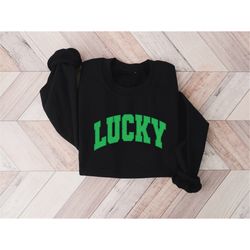 cute lucky sweatshirt, funny st patrick's day sweatshirt, happy shamrock shirt, irish shirt, women's st patricks day shi