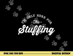 i m only here for the stuffing funny vegan thanksgiving png, sublimation copy