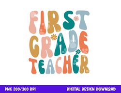 first grade teacher retro groovy design 1st grade teaching  png, sublimation copy