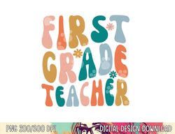 first grade teacher retro groovy design 1st grade teaching  png, sublimation copy