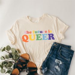 the future is queer unisex tshirt  lgbtq gift idea  pride day celebration  queer outfit  equality shirt  rainbow pride s