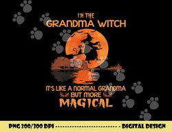 i m the grandma witch like a normal grandma halloween gifts  png,sublimation copy