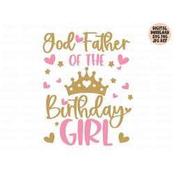 god father of the birthday girl svg, birthday girl svg png jpg dxf, birthday svg, birthday princess, birthday shirt svg,
