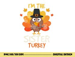i m the sister turkey thanksgiving 2022 family autumn fall png, sublimation copy