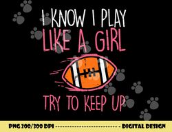 i play like a girl american football player girls women png, sublimation copy