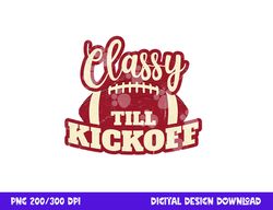 football girl gift classy till kickoff fall football fan png, sublimation copy