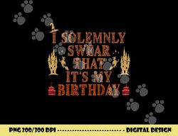 i solemnly swear that it s my birthday costume for halloween  png,sublimation copy