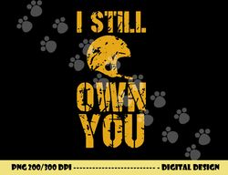 i still own you tee football motivational retro sport png, sublimation copy