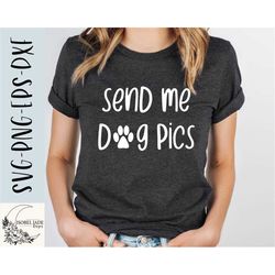 send me dog pics svg, dog lover svg, dog are better than people svg, dog mom svg, i prefer dogs, svg, png, eps, dxf, dow