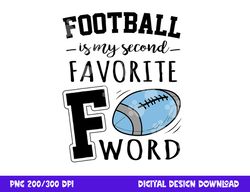 football is my second favorite f word png, sublimation copy