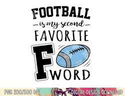 football is my second favorite f word png, sublimation copy