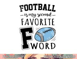 football is my second favorite f word png, sublimation copy