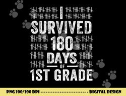 i survived 180 days of 1st grade last day of school teacher  png, sublimation copy