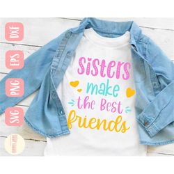 sisters make the best friends svg, sister svg, best friend svg, shirt, family svg, toddler svg, svg,png, eps, instant do