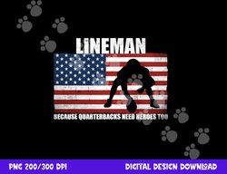 football lineman because quarterbacks need heroes too png, sublimation copy