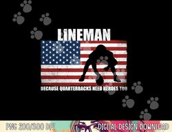 football lineman because quarterbacks need heroes too png, sublimation copy