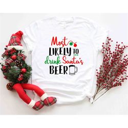 most likely to drink santa's beer shirt, christmas and beer shirt, funny christmas shirt, humorous christmas new year sa