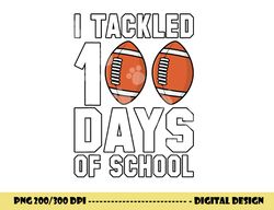 i tackled 100 days of school football 100th day gifts boys png, sublimation copy
