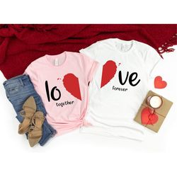 love together forever valentines shirt,matching couples shirt,valentines couples shirt,cute matching couples shirt,coupl