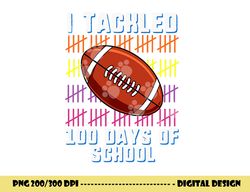 i tackled 100 days of school football boys kids 100th day png, sublimation copy