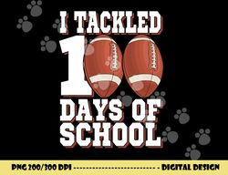 i tackled 100 days of school football for boys & girls png, sublimation copy