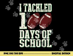 i tackled 100 days of school football theme saying png, sublimation copy