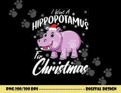 i want a hippopotamus for christmas shirt xmas hippo png, sublimation copy