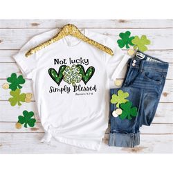 not lucky just blessed st patricks day shirt, st patricks day shirt, st patricks day t-shirt, christian shirt, lucky ble