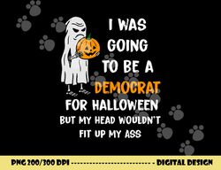 i was going to be a democrat for halloween funny png, sublimation png, sublimation copy