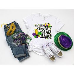 ain't  shame in my bead game shirt, mardi grass shirt, mardi grass festival shirt, funny mardi grass shirt, new orleans