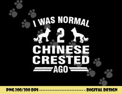 i was normal 2 chinese crested ago puff dog lover  png, sublimation copy